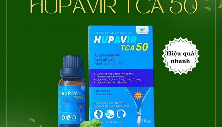 HUPAVIR TCA 50 – Mụn cơm, mụn cóc, sùi mào gà không còn là nỗi lo