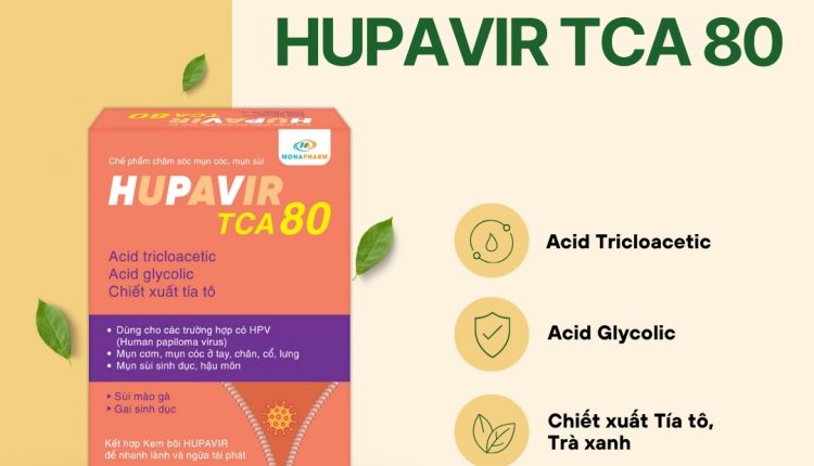 HUPAVIR TCA 80 – Giải pháp giảm mụn cóc, mụn sùi lâu ngày