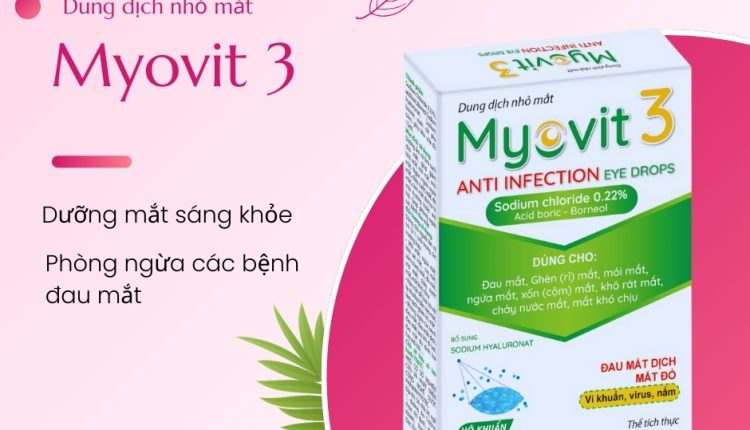 Dung dịch nhỏ mắt Myovit 3 – Dưỡng mắt sáng khỏe, phòng ngừa các bệnh đau mắt